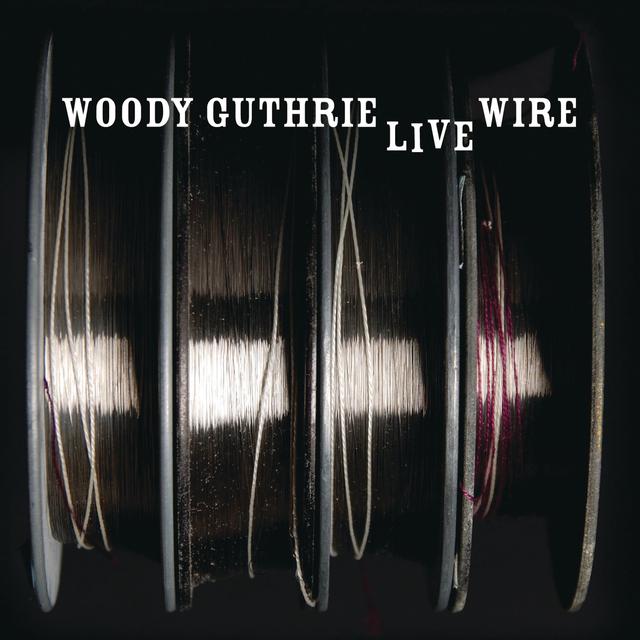 Album cover art for The Live Wire : Woody Guthrie In Performance 1949