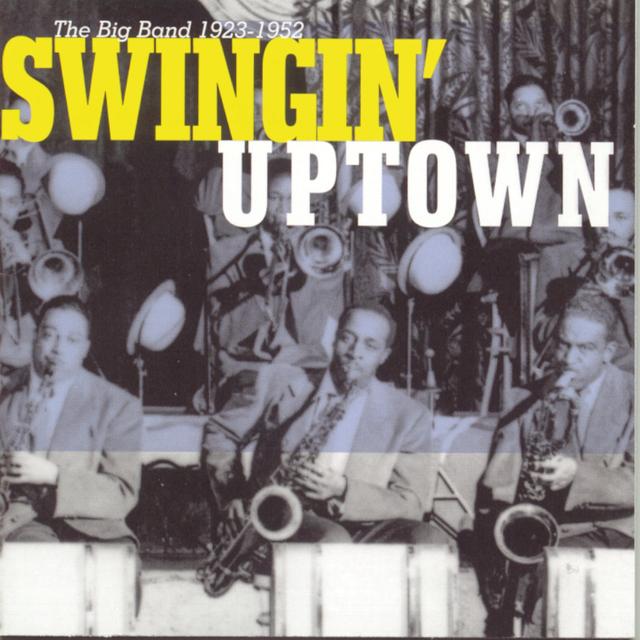 Album cover art for Swingin' Uptown: The Big Band (1923 - 1952)