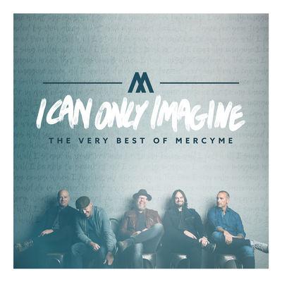 Album cover art for I Can Only Imagine: The Very Best of MercyMe