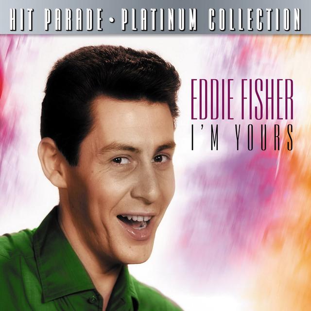 Album cover art for Hit Parade Platinum Collection Eddie Fisher I'm Yours