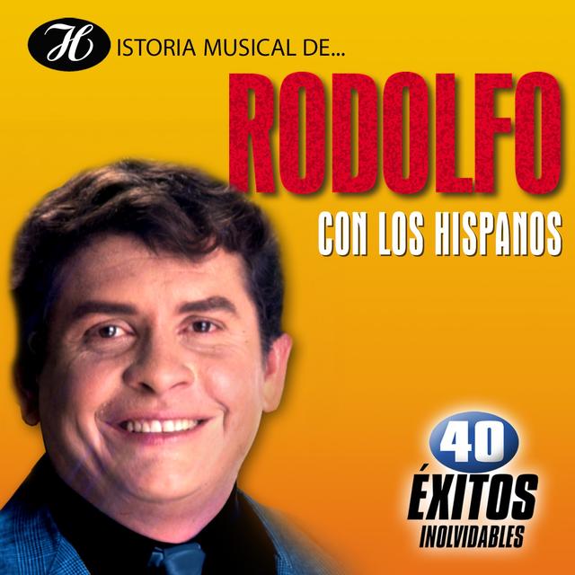 Album cover art for Historia Musical de Rodolfo Con los Hispanos: 40 Éxitos Inolvidables