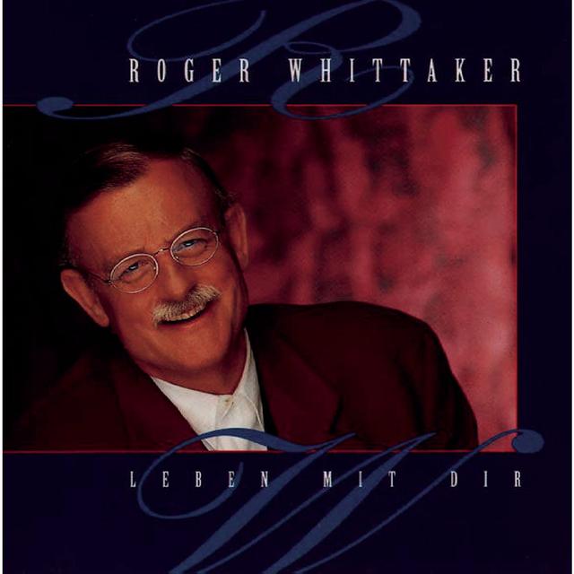 Album cover art for Roger Whittaker - Leben Mit Dir - Das Große Starportrait