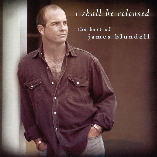 Album cover art for I Shall Be Released - The Best Of James Blundell