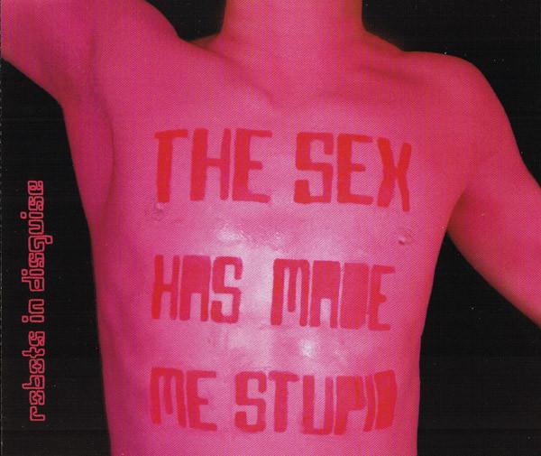 Album cover art for The Sex Has Made Me Stupid