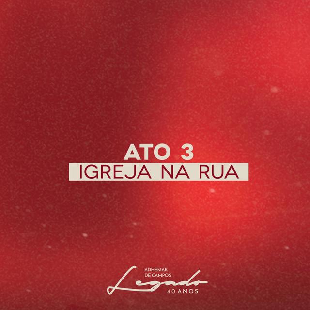 Album cover art for Legado 40 Anos - Ato 3: Igreja na Rua