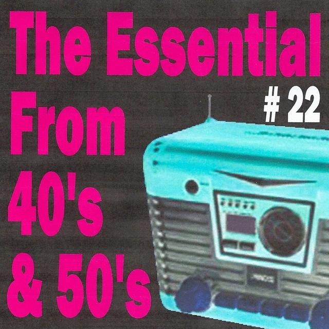 Album cover art for The Essential From 40's And 50's, Vol. 22