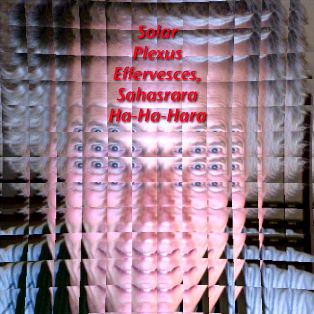 Album cover art for Solar Plexus Effervesces, Sahasrara Ha-Ha-Hara